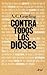 Contra todos los dioses by A.C. Grayling