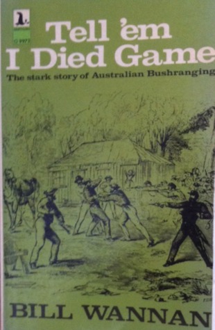 TELL'EM I DIED GAME: The Stark Story of Australian Bushranging (Paperback)