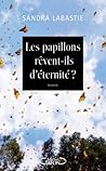 Les papillons rêvent-ils d'éternité ? by Sandra Labastie