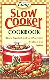 Easy Slow Cooker Cookbook: Simple Ingredients and Easy Prepparation for Hassle-free Cooking Easy Slow Cooker Cookbook: Simple Ingredients and Easy Prepparation for Hassle-free Cooking