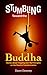 Stumbling Toward the Buddha by Dawn Downey Stumbling Toward the Buddha by Dawn Downey