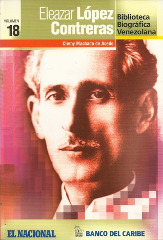 Eleazar López Contreras (Biblioteca Biográfica Venezolana, volumen 18)