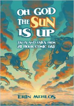 Oh God the Sun Is Up: Tales and Fails from 24 Hour Comic Day