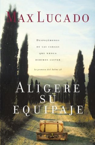 Aligere su equipaje: Despojémonos de las cargas que nunca debimos llevar - la promesa del Salmo 23 (Spanish Edition)