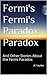 Fermi's Fermi's Paradox Paradox: And Other Stories About the Fermi Paradox