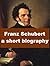 Franz Schubert - A Short Bi...