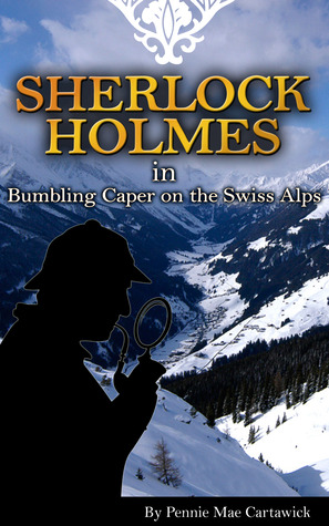 SHERLOCK HOLMES: Bumbling Caper on the Swiss Alps