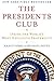 The Presidents Club: Inside the World's Most Exclusive Fraternity