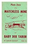 Photo story of the Matchless Mine and Baby Doe Tabor Photo story of the Matchless Mine and Baby Doe Tabor