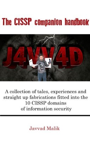 The CISSP companion handbook: A collection of tales, experiences and straight up fabrications fitted into the 10 CISSP domains of information security