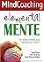 Mindcoaching: ElementalMENTE: Un nuevo método para ejercitar tu cerebro