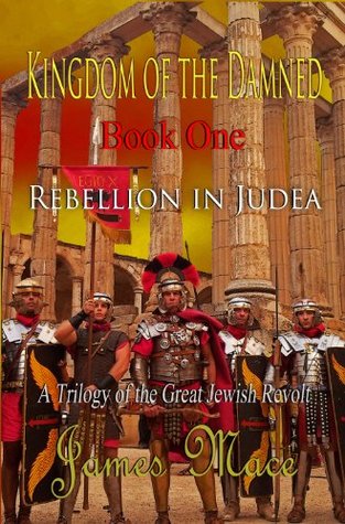 Kingdom of the Damned: Rebellion in Judea (The Great Jewish Revolt #1)