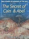 Bible Stories As Blueprints Of The Soul: The Secret Of Cain & Abel – an essay