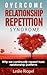 Overcome Relationship Repetition Syndrome (Creating Your Own Reality Series Book 3)