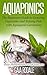Aquaponics: The Beginners Guide to Growing Vegetables and Raising Fish with Aquaponic Gardening