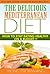 Mediterranean Diet: The Delicious Mediterranean Diet, How to Stay Eating Healthy on a Budget !! (Low Cost, Delicious Recipes, Lose Weight Fast, Easy to Follow)