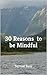 30 Reasons to be Mindful