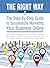 The Right Way: The Step-By-Step Guide to Successfully Marketing Your Business Online: Your Ticket to Increasing Your Online Presence, Generating More Revenue, Creating Loyal Fans, and Dominating...
