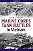 Marine Corps Tank Battles in Vietnam by Oscar E. Gilbert