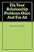 Fix Your Relationship Problems Once And For All by Sandra Collins