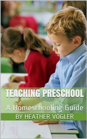 Teaching Preschool: A Homeschooling Guide (Kindle Edition)