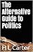 The Alternative Guide to Politics by H.L. Carter