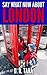 Say What Now about London (That Amazing Summer Series #3)