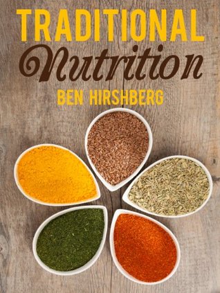 Traditional Nutrition: From Weston A. Price to the Blue Zones; Healthy Diets from Around the Globe (Kindle Edition)