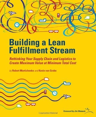 Building a Lean Fullfillment Stream: Rethinking Your Supply Chain and Logistics to Create Maximum Value at Minimum Total Cost (Spiral-bound)