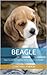 Beagle - Your Guide to Owning and Caring for a Beagle