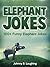 Jokes for Kids: Elephant Jokes for Kids: Hilarious Elephant Jokes for Kids (Funny Jokes for Kids)