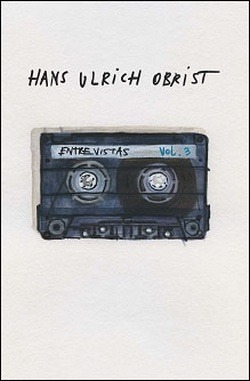 Hans Ulrich Obrist: Entrevistas Volume 3