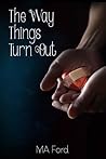 The Way Things Turn Out by M.A. Ford