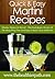 Martini Recipes: Whether Shaken Or Stirred-This Book Raises The Bar Of The Many Ways You Can Enjoy A Classic Glass Of Martini. (Quick & Easy Recipes)