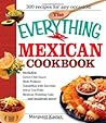 The Everything Mexican Cookbook: 300 Flavorful Recipes from South of the Border The Everything Mexican Cookbook: 300 Flavorful Recipes from South of the Border