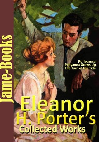 Eleanor H. Porter’s Collected Works: Pollyanna, Pollyanna Grows Up, Miss Billy, Just David, Dawn, and More!(12 Novels and 20 Shorts Stories )