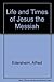 Life and Times of Jesus the Messiah