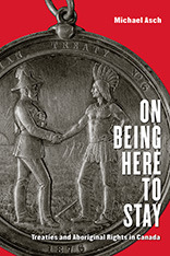 On Being Here to Stay: Treaties and Aboriginal Rights in Canada (Unknown Binding)