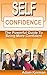 Self Confidence: The Powerful Guide To Being More Confident (confidence, low self esteem, self confidence, how to be confident, how to be more confident, ... how to be interesting) (Social Skills)