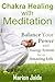 Chakra Healing with Meditation: A Beginner's Guide - How to Balance, Clean and Heal your Chakra System with Meditation (New Age Healing for Modern Life Book 1)