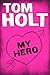My Hero by Tom Holt