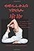 Selling Yoga: A Handbook for the Ultimate Yoga Business Professional