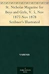 St. Nicholas Magazine for Boys and Girls, V. 5, Nov 1877-Nov 1878 Scribner's Illustrated