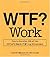 WTF? Work
