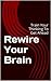 Rewire Your Brain: Train Yo...