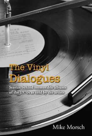 The Vinyl Dialogues: Stories behind memorable albums of the 1970s as told by the artists (Kindle Edition)