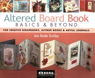 Altered Board Book Basics & Beyond: For Creative Scrapbooks, Altered Books & Artful Journals (Paperback)