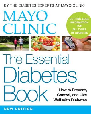 Mayo Clinic The Essential Diabetes Book: How to Prevent, Control, and Live Well with Diabetes (Kindle Edition)