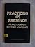 Practicing His Presence by Lawrence F. Laubach