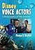 Disney Voice Actors: A Biographical Dictionary